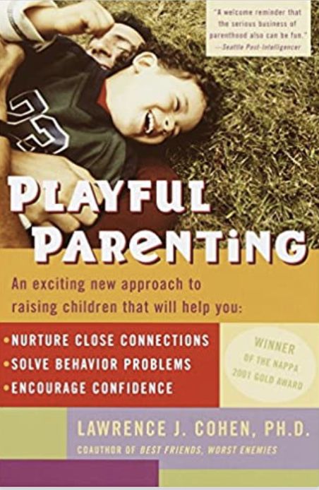 Playful Parenting: An Exciting New Approach to Raising Children That Will Help You Nurture Close Connections, Solve Behavior Problems, and Encourage Confidence