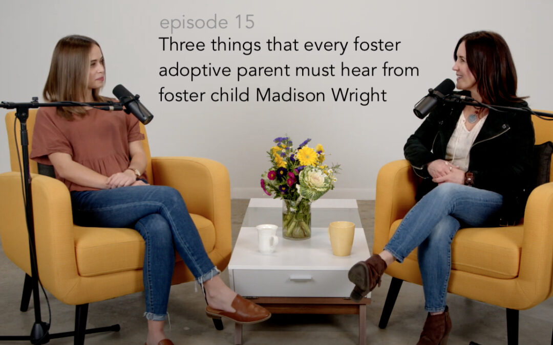 Three things that every foster/adoptive parent must hear from foster child Madison Wright…