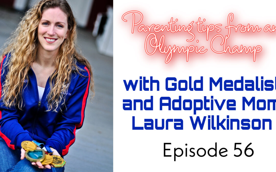 Parenting Tips from an Olympic Champ with Gold Medalist and Adoptive mom, Laura Wilkinson