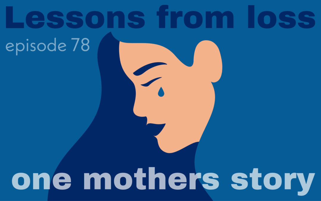 Lessons from loss, one mothers story